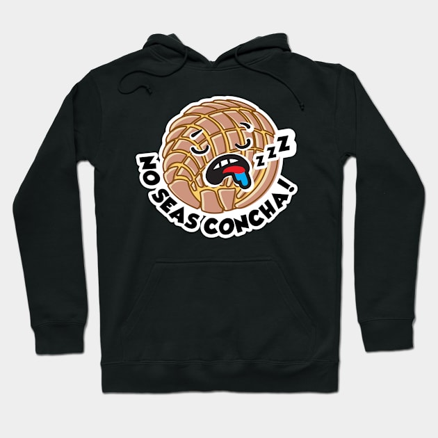 The Concha - No Seas Concha! Hoodie by ThunderCrafts